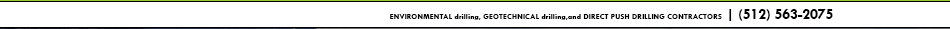 ENVIRONMENTAL drilling, GEOTECHNICAL drilling,and DIRECT PUSH DRILLING CONTRACTORS  | (512) 563-2075